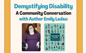Demystifying Disability: A Community Conversation with Author Emily Ladau