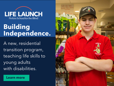 Life Launch Transtion Program - designed to help young adults with disabilities gain the skills they need for a more independent future. Visit https://www.perkins.org/transition-center/life-launch/ at Perkins School for the Blind in Watertown, MA for more information